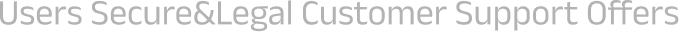 Users Secure&Legal Customer Support Offers